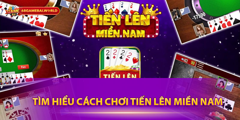 Tìm hiểu cách chơi Tiến lên miền Nam